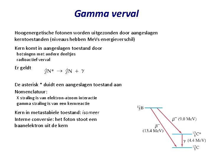 Gamma verval Hoogenergetische fotonen worden uitgezonden door aangeslagen kerntoestanden (niveaus hebben Me. Vs energieverschil)