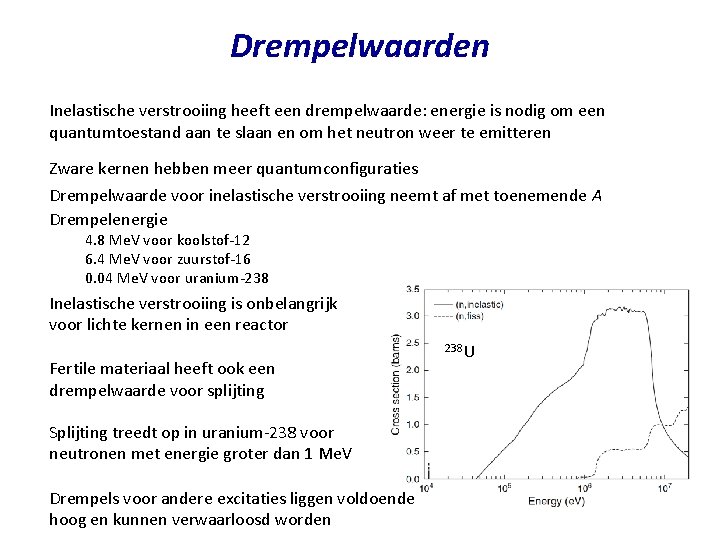 Drempelwaarden Inelastische verstrooiing heeft een drempelwaarde: energie is nodig om een quantumtoestand aan te