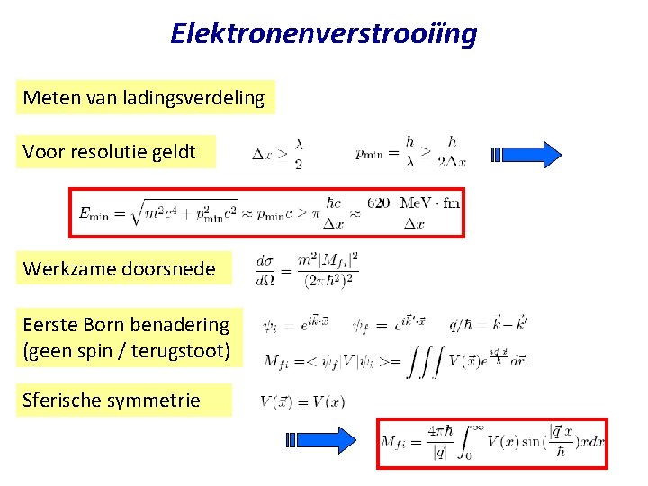 Elektronenverstrooiïng Meten van ladingsverdeling Voor resolutie geldt Werkzame doorsnede Eerste Born benadering (geen spin