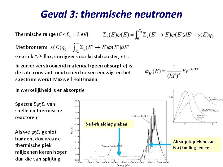 Geval 3: thermische neutronen Thermische range (E < E 0 = 1 e. V)