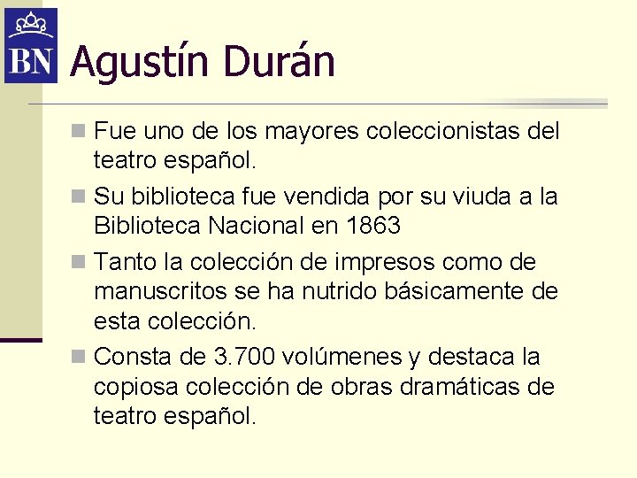 Agustín Durán n Fue uno de los mayores coleccionistas del teatro español. n Su Agustín Durán n Fue uno de los mayores coleccionistas del teatro español. n Su