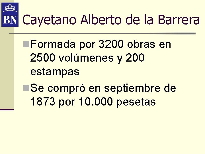 Cayetano Alberto de la Barrera n. Formada por 3200 obras en 2500 volúmenes y Cayetano Alberto de la Barrera n. Formada por 3200 obras en 2500 volúmenes y