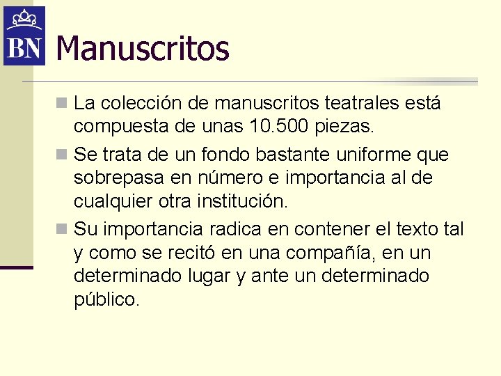 Manuscritos n La colección de manuscritos teatrales está compuesta de unas 10. 500 piezas. Manuscritos n La colección de manuscritos teatrales está compuesta de unas 10. 500 piezas.