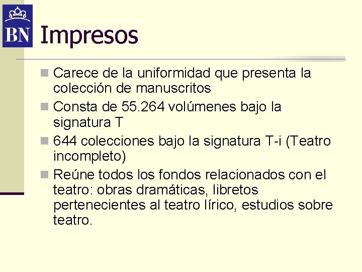 Impresos n Carece de la uniformidad que presenta la colección de manuscritos n Consta Impresos n Carece de la uniformidad que presenta la colección de manuscritos n Consta