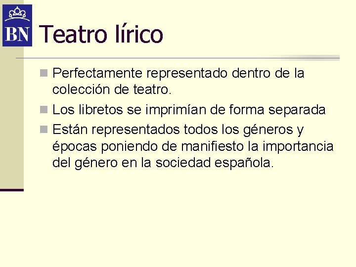 Teatro lírico n Perfectamente representado dentro de la colección de teatro. n Los libretos Teatro lírico n Perfectamente representado dentro de la colección de teatro. n Los libretos