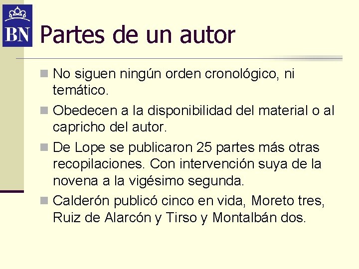 Partes de un autor n No siguen ningún orden cronológico, ni temático. n Obedecen Partes de un autor n No siguen ningún orden cronológico, ni temático. n Obedecen
