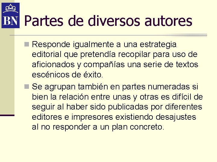Partes de diversos autores n Responde igualmente a una estrategia editorial que pretendía recopilar Partes de diversos autores n Responde igualmente a una estrategia editorial que pretendía recopilar