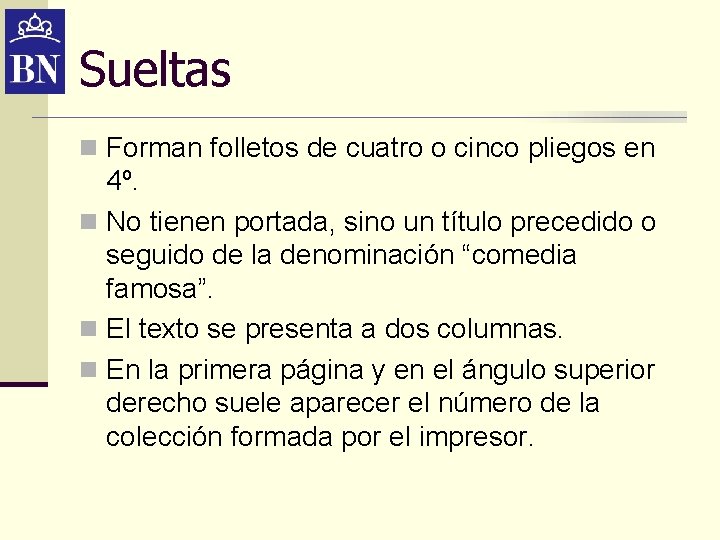 Sueltas n Forman folletos de cuatro o cinco pliegos en 4º. n No tienen Sueltas n Forman folletos de cuatro o cinco pliegos en 4º. n No tienen