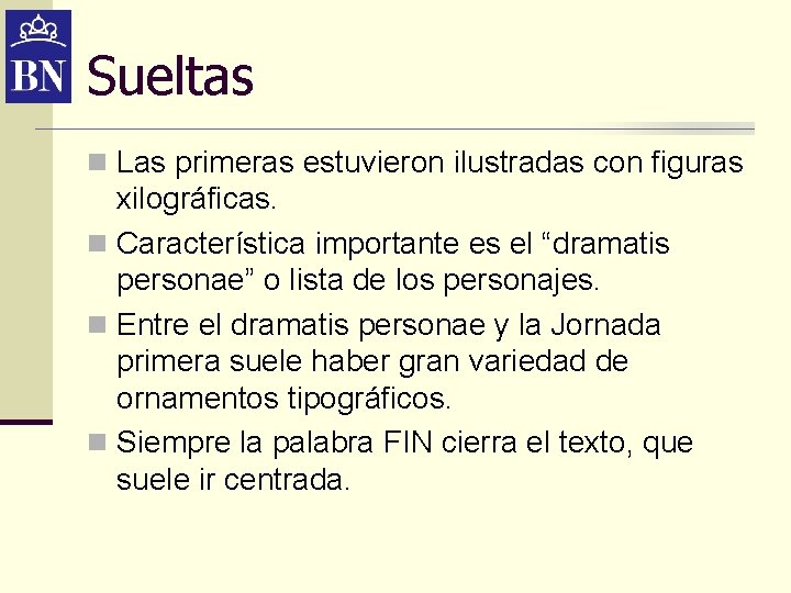 Sueltas n Las primeras estuvieron ilustradas con figuras xilográficas. n Característica importante es el Sueltas n Las primeras estuvieron ilustradas con figuras xilográficas. n Característica importante es el