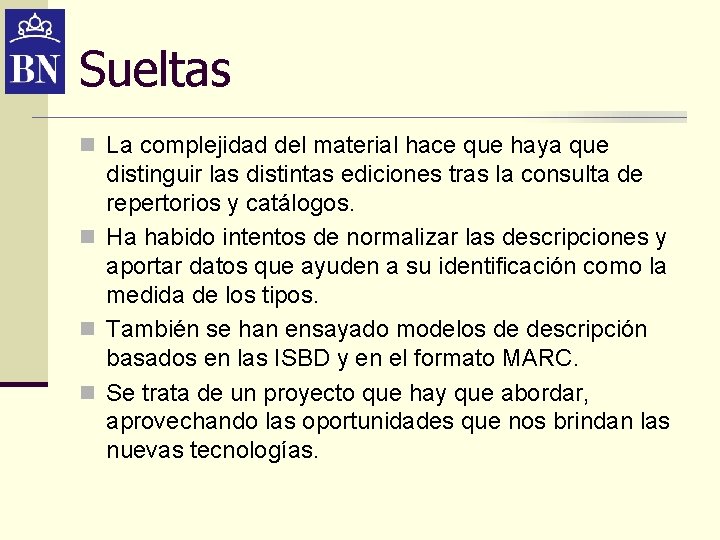 Sueltas n La complejidad del material hace que haya que distinguir las distintas ediciones Sueltas n La complejidad del material hace que haya que distinguir las distintas ediciones