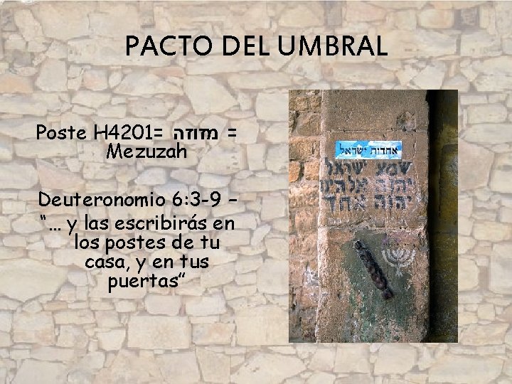 PACTO DEL UMBRAL Poste H 4201= = מזוזה Mezuzah Deuteronomio 6: 3 -9 –