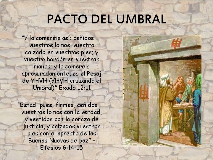 PACTO DEL UMBRAL “Y lo comeréis así: ceñidos vuestros lomos, vuestro calzado en vuestros