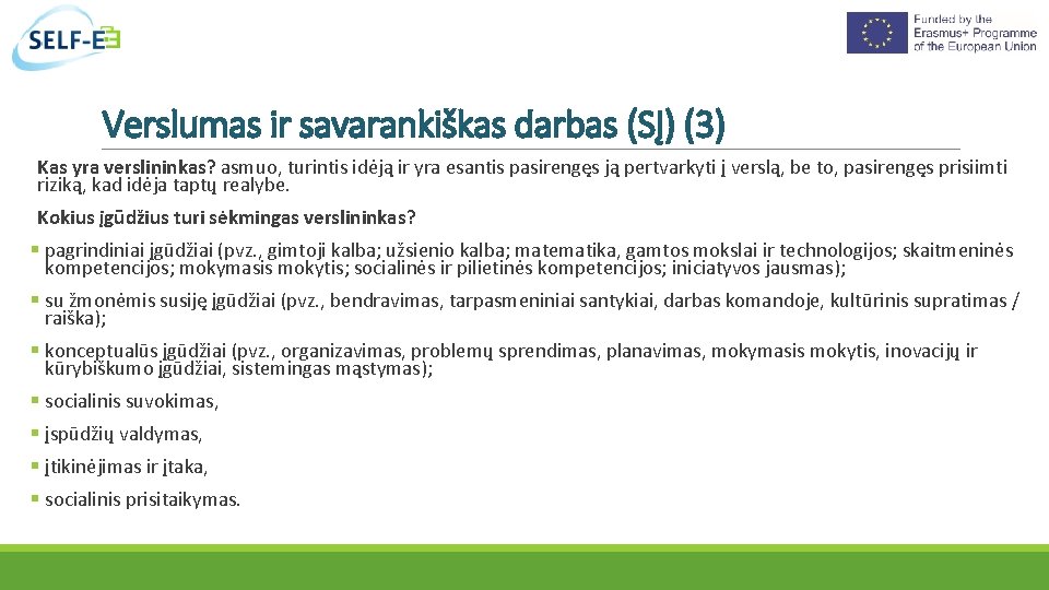 Verslumas ir savarankiškas darbas (SĮ) (3) Kas yra verslininkas? asmuo, turintis idėją ir yra