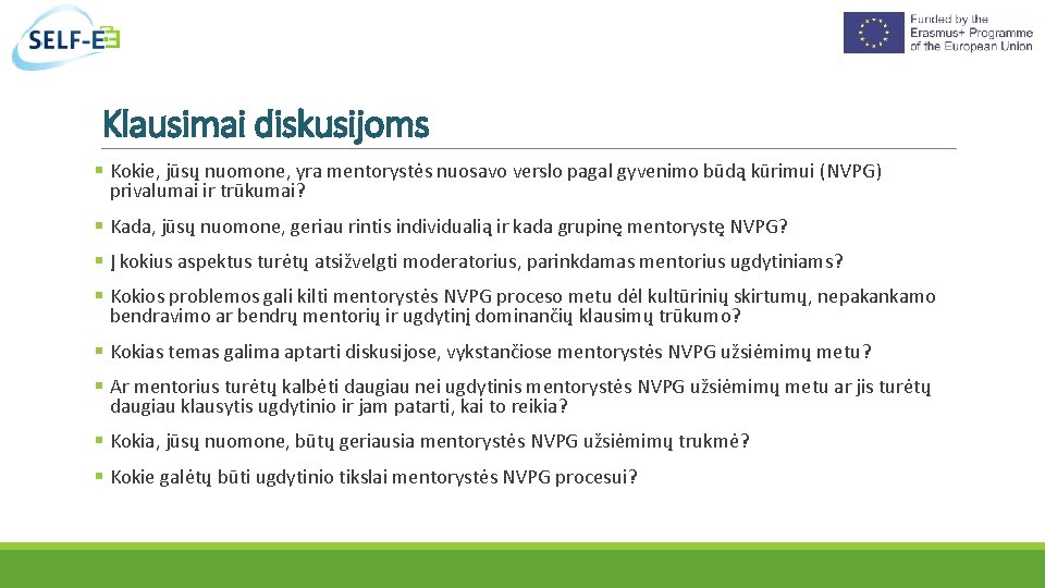 Klausimai diskusijoms Kokie, jūsų nuomone, yra mentorystės nuosavo verslo pagal gyvenimo būdą kūrimui (NVPG)