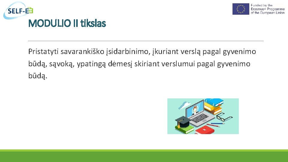 MODULIO II tikslas Pristatyti savarankiško įsidarbinimo, įkuriant verslą pagal gyvenimo būdą, sąvoką, ypatingą dėmesį