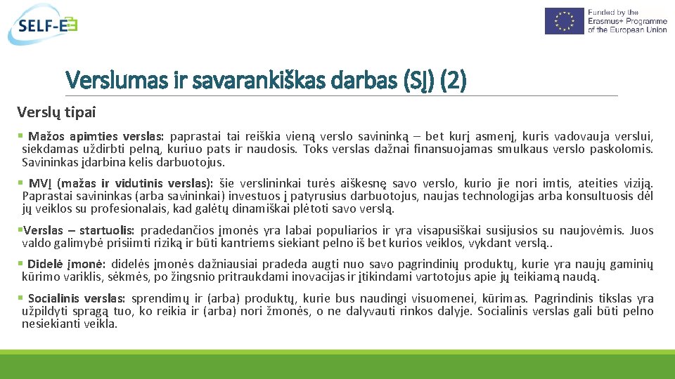 Verslumas ir savarankiškas darbas (SĮ) (2) Verslų tipai Mažos apimties verslas: paprastai reiškia vieną