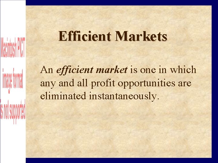 Efficient Markets An efficient market is one in which any and all profit opportunities