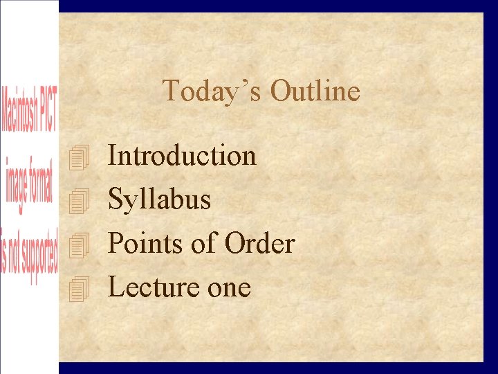 Today’s Outline Introduction Syllabus Points of Order Lecture one 