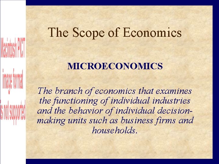 The Scope of Economics MICROECONOMICS The branch of economics that examines the functioning of
