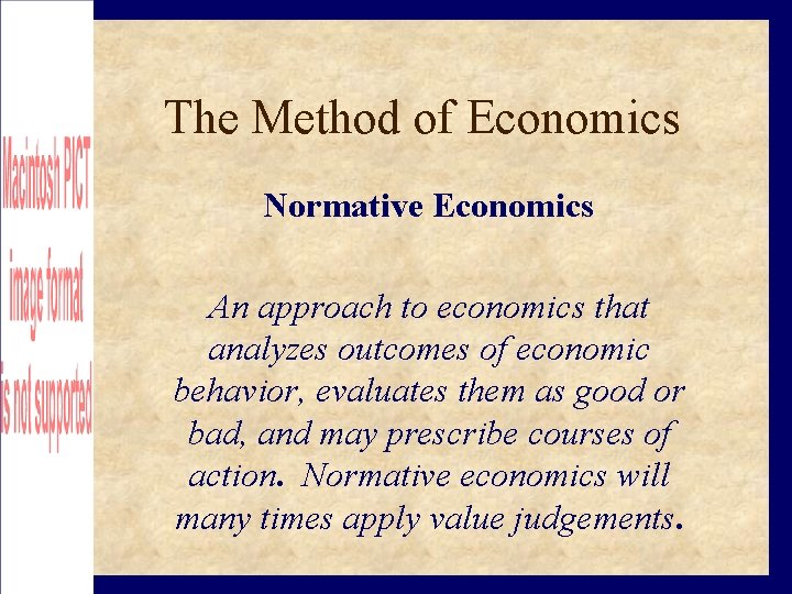 The Method of Economics Normative Economics An approach to economics that analyzes outcomes of