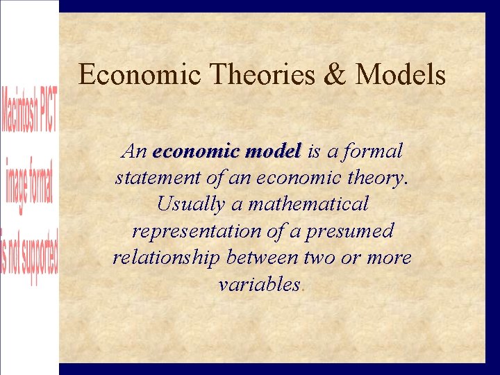 Economic Theories & Models An economic model is a formal statement of an economic