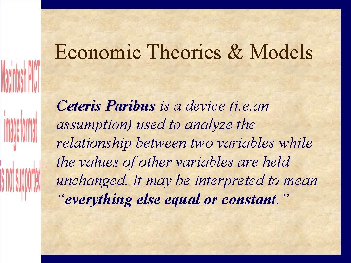 Economic Theories & Models Ceteris Paribus is a device (i. e. an assumption) used
