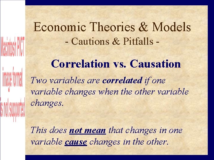 Economic Theories & Models - Cautions & Pitfalls - Correlation vs. Causation Two variables
