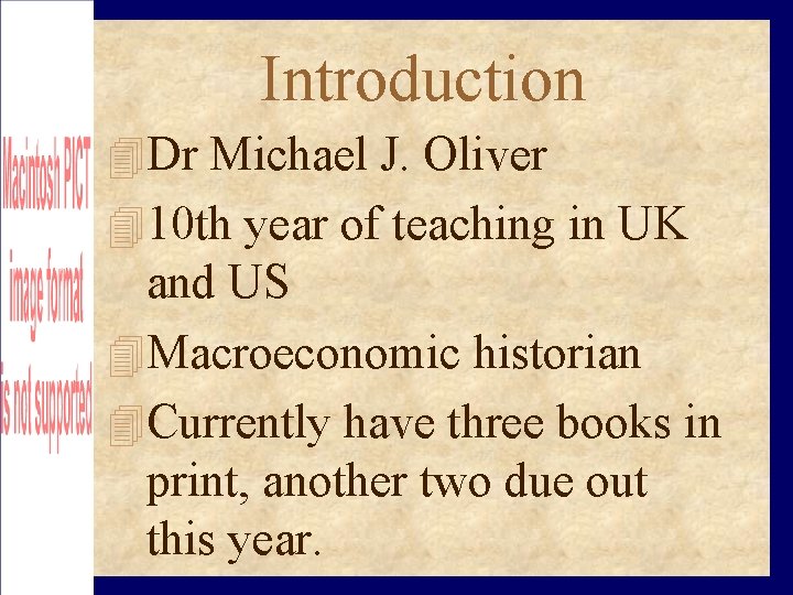 Introduction Dr Michael J. Oliver 10 th year of teaching in UK and US