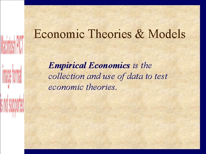 Economic Theories & Models Empirical Economics is the collection and use of data to