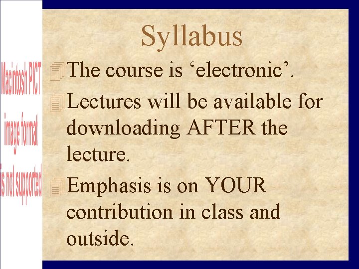 Syllabus The course is ‘electronic’. Lectures will be available for downloading AFTER the lecture.