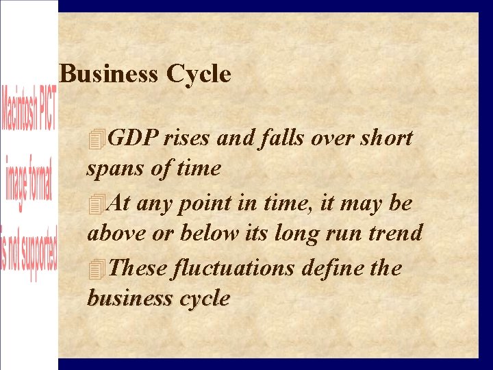 Business Cycle GDP rises and falls over short spans of time At any point