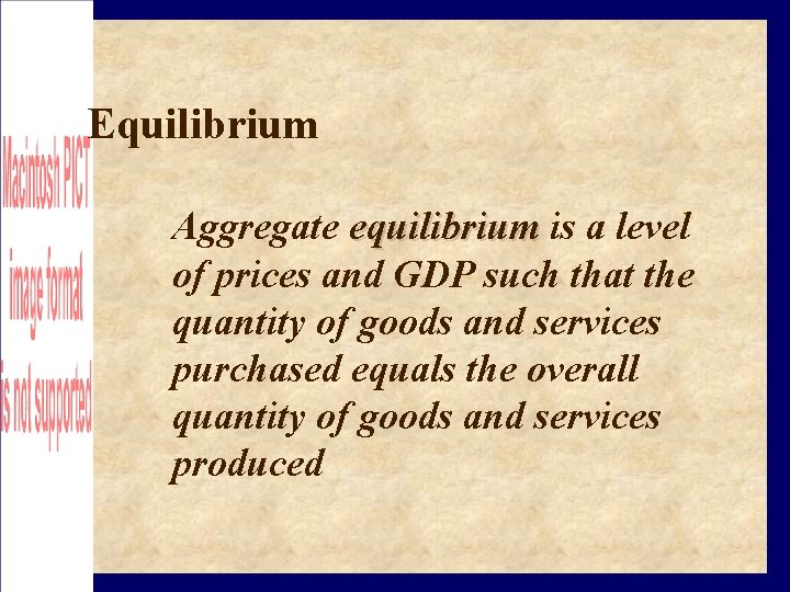 Equilibrium Aggregate equilibrium is a level of prices and GDP such that the quantity