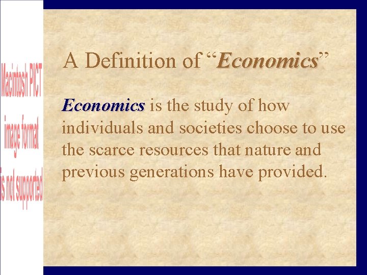 A Definition of “Economics” Economics is the study of how individuals and societies choose