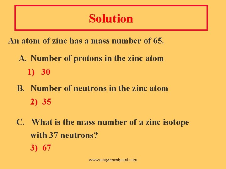 Solution An atom of zinc has a mass number of 65. A. Number of