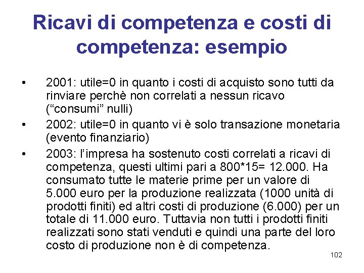 Ricavi di competenza e costi di competenza: esempio • • • 2001: utile=0 in