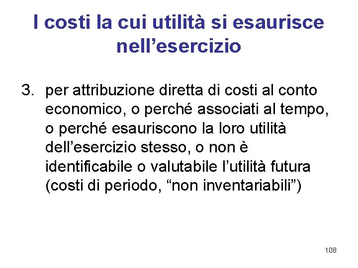 I costi la cui utilità si esaurisce nell’esercizio 3. per attribuzione diretta di costi