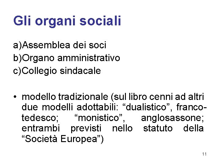 Gli organi sociali a)Assemblea dei soci b)Organo amministrativo c) Collegio sindacale • modello tradizionale