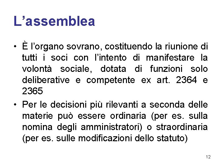 L’assemblea • È l’organo sovrano, costituendo la riunione di tutti i soci con l’intento