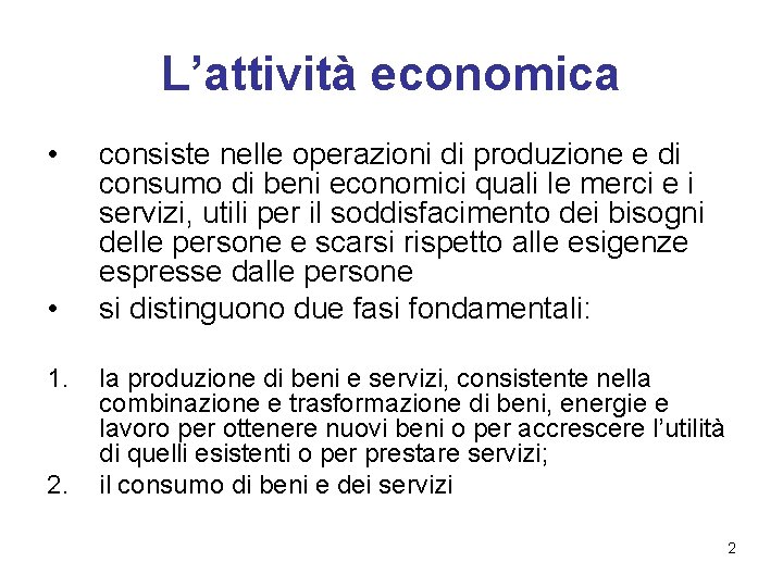 L’attività economica • • 1. 2. consiste nelle operazioni di produzione e di consumo