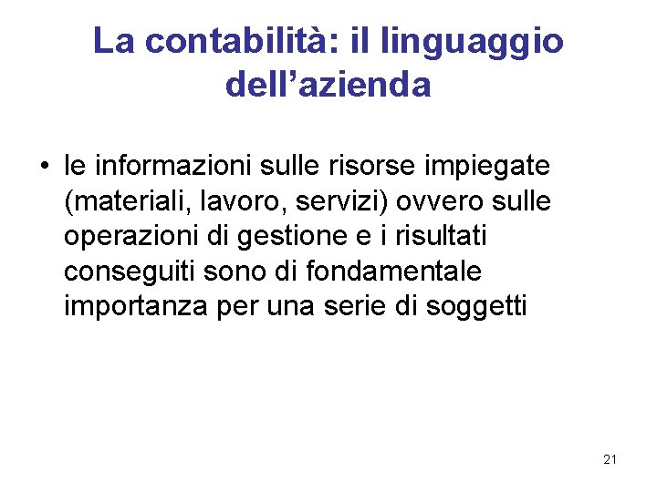 La contabilità: il linguaggio dell’azienda • le informazioni sulle risorse impiegate (materiali, lavoro, servizi)