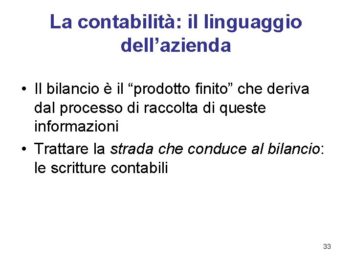 La contabilità: il linguaggio dell’azienda • Il bilancio è il “prodotto finito” che deriva