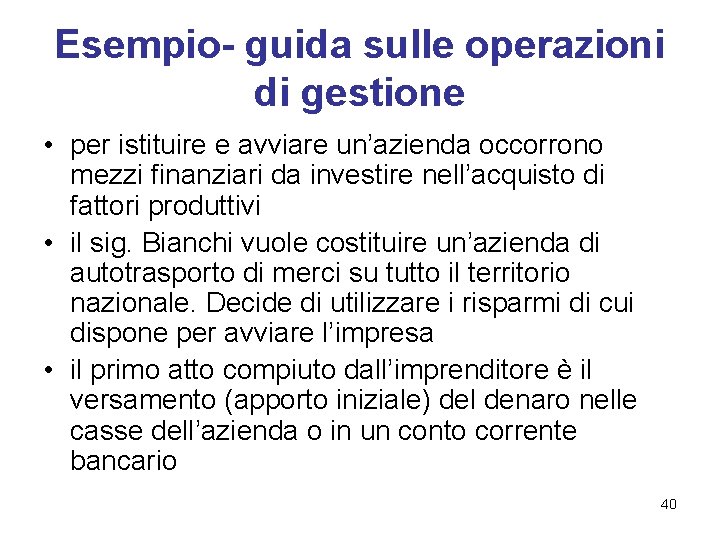 Esempio- guida sulle operazioni di gestione • per istituire e avviare un’azienda occorrono mezzi