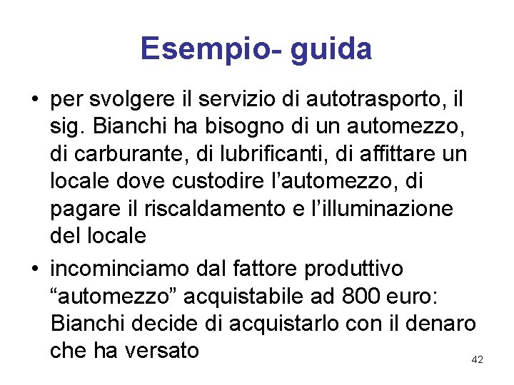 Esempio- guida • per svolgere il servizio di autotrasporto, il sig. Bianchi ha bisogno