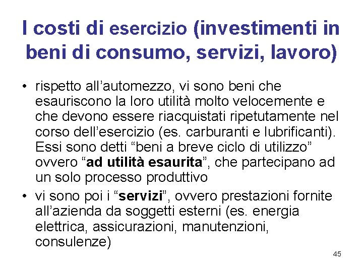 I costi di esercizio (investimenti in beni di consumo, servizi, lavoro) • rispetto all’automezzo,