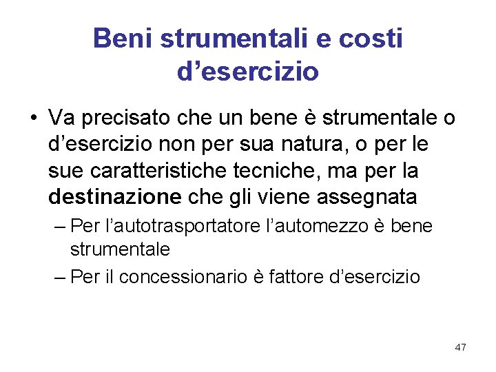 Beni strumentali e costi d’esercizio • Va precisato che un bene è strumentale o