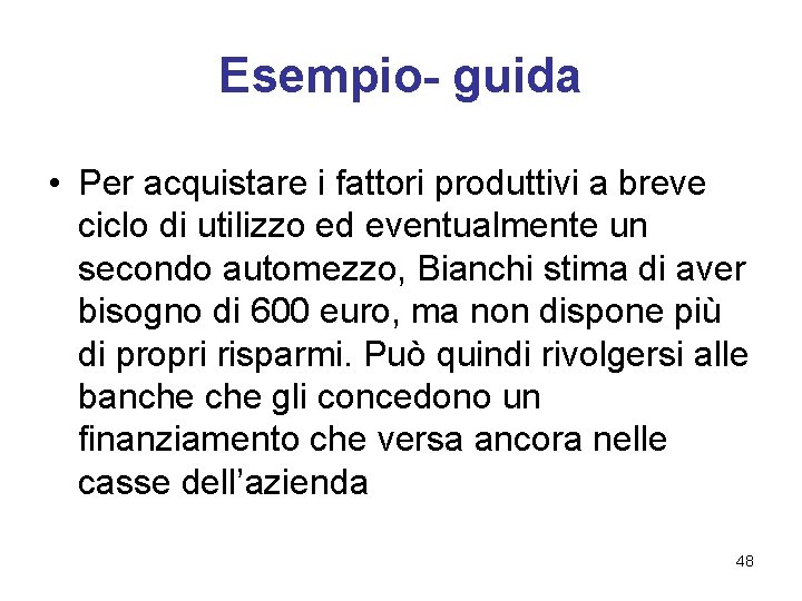 Esempio- guida • Per acquistare i fattori produttivi a breve ciclo di utilizzo ed