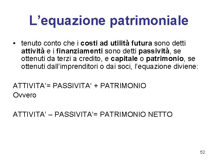 L’equazione patrimoniale • tenuto conto che i costi ad utilità futura sono detti attività