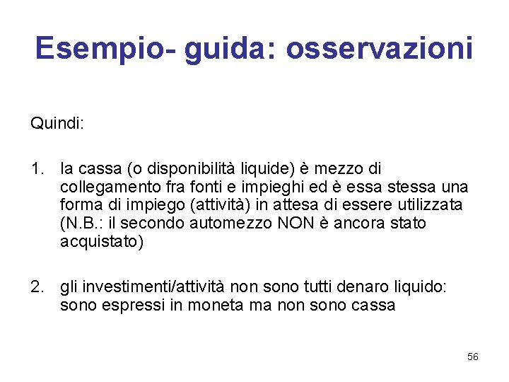 Esempio- guida: osservazioni Quindi: 1. la cassa (o disponibilità liquide) è mezzo di collegamento