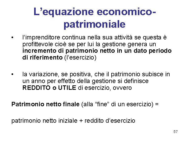 L’equazione economicopatrimoniale • l’imprenditore continua nella sua attività se questa è profittevole cioè se