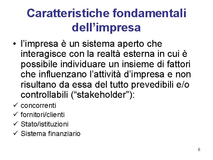 Caratteristiche fondamentali dell’impresa • l’impresa è un sistema aperto che interagisce con la realtà